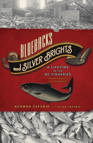 Bluebacks and Silver Brights (A Lifetime in the B.C. Fisheries from Bounty to Plunder) by Allan Safarik, Norman Safarik, 9781770410411