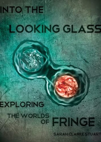 Into the Looking Glass (Exploring the Worlds of Fringe) by Sarah Stuart, 9781770410510