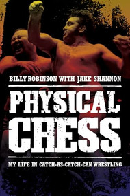 Physical Chess (My Life in Catch-as-Catch-Can Wrestling) by Billy Robinson, Jake Shannon, 9781770410626