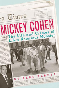 Mickey Cohen (The Life and Crimes of L.A.'s Notorious Mobster) - 9781770410633 by Tere Tereba, 9781770410633