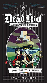Loyalist to a Fault (The Dead Kid Detective Agency #3) by Evan Munday, 9781770410749