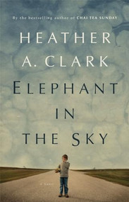 Elephant in the Sky (A Novel) by Heather Clark, 9781770410831