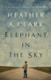 Elephant in the Sky (A Novel) by Heather Clark, 9781770410831