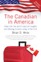 The Canadian in America, Revised (Real-Life Tax and Financial Insights into Moving to and Living in the U.S.) by Brian D. Wruk, 9781770410886