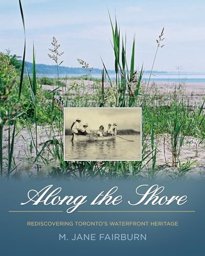 Along the Shore (Rediscovering Toronto's Waterfront Heritage) by Jane Fairburn, 9781770410992