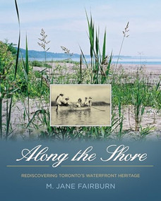Along the Shore (Rediscovering Toronto's Waterfront Heritage) by Jane Fairburn, 9781770410992