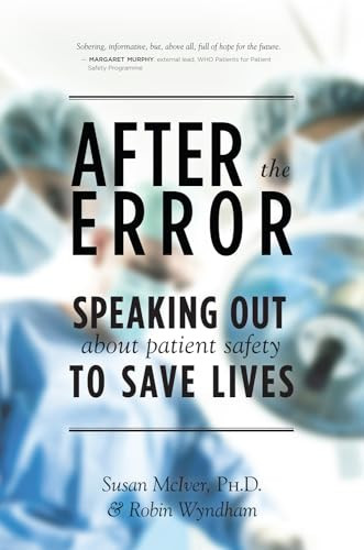 After the Error (Speaking Out About Patient Safety to Save Lives) by Susan B. McIver, Robin Wyndham, 9781770411104