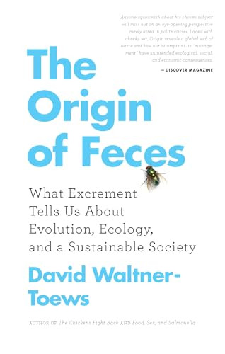 The Origin of Feces (What Excrement Tells Us About Evolution, Ecology, and a Sustainable Society) by David Waltner-Toews, 9781770411166