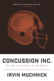 Concussion Inc. (The End of Football As We Know It) by Irvin Muchnick, 9781770411388