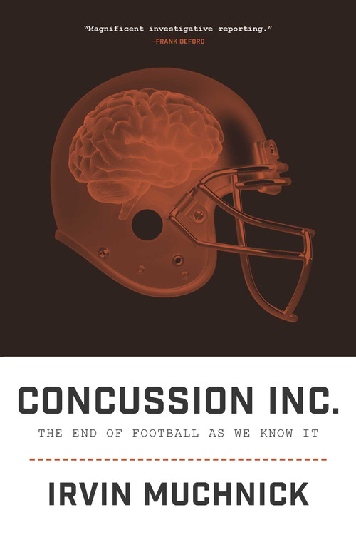 Concussion Inc. (The End of Football As We Know It) by Irvin Muchnick, 9781770411388