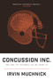 Concussion Inc. (The End of Football As We Know It) by Irvin Muchnick, 9781770411388