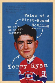 Tales of a First-Round Nothing (My Life as an NHL Footnote) by Terry Ryan, Arron Asham, Jim Cuddy, 9781770411395