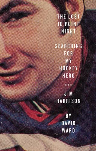 The Lost 10 Point Night (Searching for My Hockey Hero . . . Jim Harrison) by David Ward, 9781770411555
