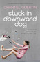 Stuck in Downward Dog by Chantel Guertin, 9781770411609