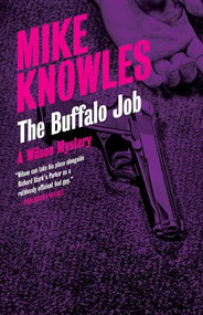 The Buffalo Job (A Wilson Mystery) by Mike Knowles, 9781770411715