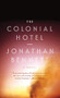 The Colonial Hotel (A Novel) by Jonathan Bennett, 9781770411784