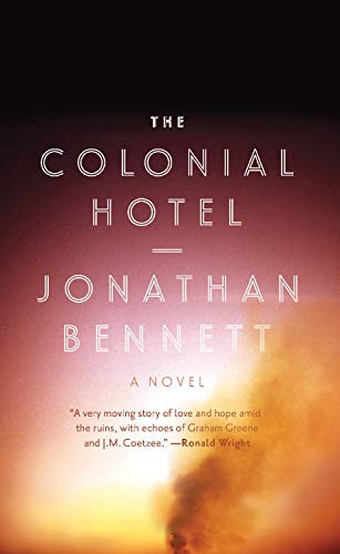 The Colonial Hotel (A Novel) by Jonathan Bennett, 9781770411784