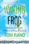Waking the Frog (Solutions for Our Climate Change Paralysis) by Tom Rand, 9781770411814