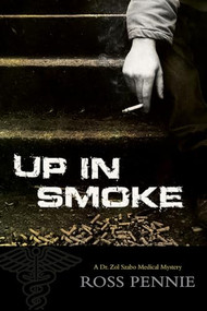 Up in Smoke (A Dr. Zol Szabo Medical Mystery) - 9781770411852 by Ross Pennie, 9781770411852
