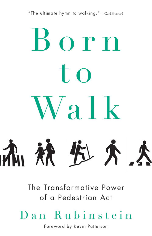 Born to Walk (The Transformative Power of a Pedestrian Act) by Dan Rubinstein, 9781770411890