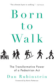Born to Walk (The Transformative Power of a Pedestrian Act) by Dan Rubinstein, 9781770411890
