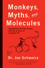 Monkeys, Myths, and Molecules (Separating Fact from Fiction, and the Science of Everyday Life) by Joe Schwarcz, 9781770411913