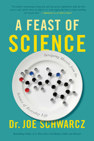 A Feast of Science (Intriguing Morsels from the Science of Everyday Life) by Joe Schwarcz, 9781770411920