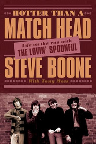 Hotter Than a Match Head (Life on the Run with The Lovin' Spoonful) by Steve Boone, Tony Moss, 9781770411937