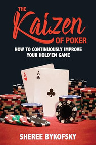 The Kaizen of Poker (How to Continuously Improve Your Hold'em Game) by Sheree Bykofsky, 9781770411944