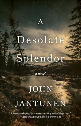 A Desolate Splendor (A Novel) by John Jantunen, 9781770412040