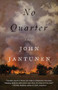 No Quarter (A Novel) by John Jantunen, 9781770412057