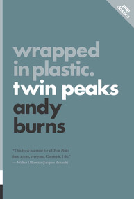 Wrapped in Plastic (Twin Peaks) by Andy Burns, 9781770412101