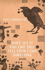 Don't Let It End Like This Tell Them I Said Something by Paul Vermeersch, 9781770412224