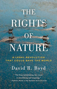 The Rights of Nature (A Legal Revolution That Could Save the World) by David R. Boyd, 9781770412392