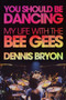 You Should Be Dancing (My Life with the Bee Gees) by Dennis Bryon, 9781770412422