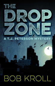 The Drop Zone (A T.J. Peterson Mystery) by Bob Kroll, 9781770412446