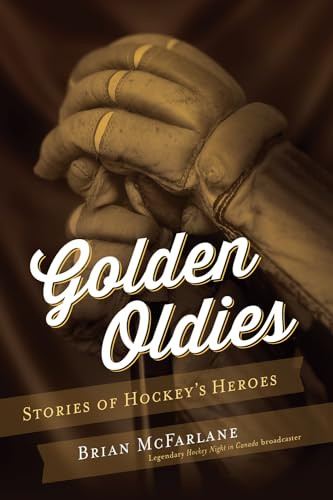 Golden Oldies (Stories of Hockey's Heroes) by Brian McFarlane, 9781770412507