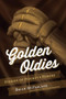 Golden Oldies (Stories of Hockey's Heroes) by Brian McFarlane, 9781770412507