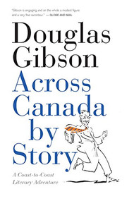 Across Canada by Story (A Coast-to-Coast Literary Adventure) by Douglas Gibson, 9781770412538