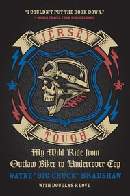 Jersey Tough (My Wild Ride from Outlaw Biker to Undercover Cop) by Wayne Bradshaw, Douglas P. Love, Renzo Gracie, 9781770412613