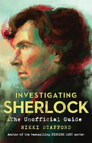 Investigating Sherlock (The Unofficial Guide) by Nikki Stafford, 9781770412620
