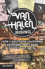 Van Halen Rising (How a Southern California Backyard Party Band Saved Heavy Metal) by Greg Renoff, 9781770412637