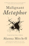 Malignant Metaphor (Confronting Cancer Myths) by Alanna Mitchell, 9781770412682