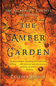 The Amber Garden (The Alchemists' Council, Book 3) by Cynthea Masson, 9781770412750
