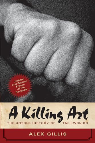 A Killing Art (The Untold History of Tae Kwon Do, Updated and Revised) by Alex Gillis, 9781770413009