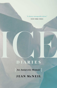 Ice Diaries (An Antarctic Memoir) by Jean McNeil, 9781770413184