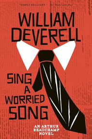 Sing a Worried Song (An Arthur Beauchamp Novel) - 9781770413238 by William Deverell, 9781770413238