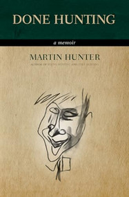 Done Hunting (A Memoir) by Martin Hunter, 9781770413290