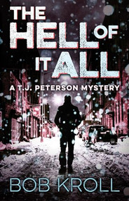 The Hell of It All (A T.J. Peterson Mystery) by Bob Kroll, 9781770413382