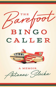 The Barefoot Bingo Caller (A Memoir) by Antanas Sileika, 9781770413429